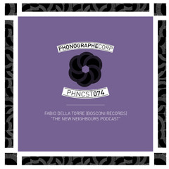 PHNCST074 - Fabio Della Torre ( Bosconi Records ) - The New Neighbours Podcast