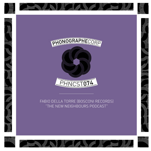 PHNCST074 - Fabio Della Torre ( Bosconi Records ) - The New Neighbours Podcast