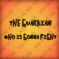 The Guardian - Who is gonna fight