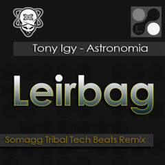 Leirbag ft. Tony Igy - Astronomia (Somagg Tribal Tech Beats Remix)