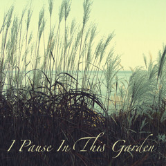 I Pause In This Garden