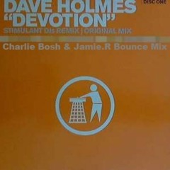 Dave Holmes - Devotion [Charlie Bosh & Jamie R Bounce Remix]