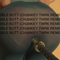 Bubble Butt (CH∆NKEY'S TWRK REMIX)
