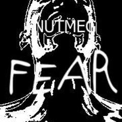 FEAR- Nutmeg
