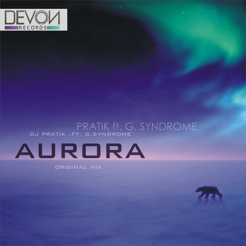 DJ Pratik ft. Gsyndrome - Aurora (Original Mix) OUT NOW
