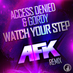 Access Denied & Gordy - Watch Your Step! (AFK Remix) [OUT NOW ON BEATPORT]