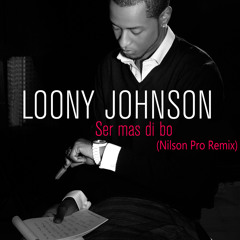 Loony Johnson - Ser Mas Di Bo (Nilson Pro Remix)