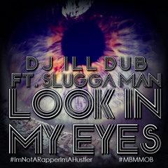 DJ iLL Dub Look In My Eyes feat SLuggA MaN