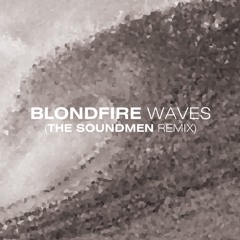 Blondfire - Waves (The Soundmen Remix)