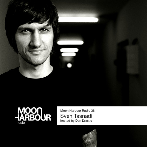 Moon Harbour Radio 38: Sven Tasnadi, hosted by Dan Drastic