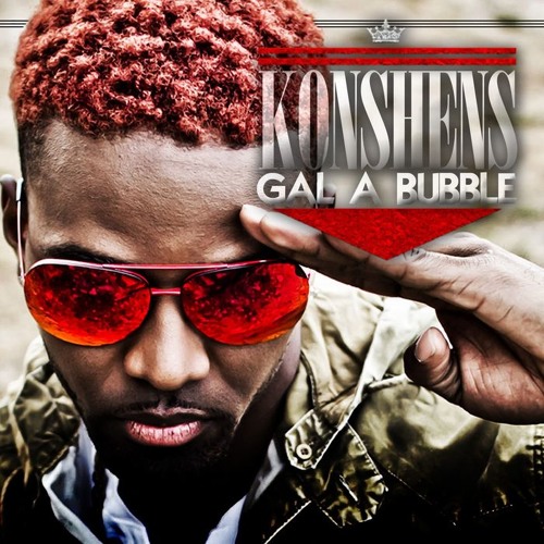 Konshens. Gal A Bubble Remix To mii Bumper Riiddiim