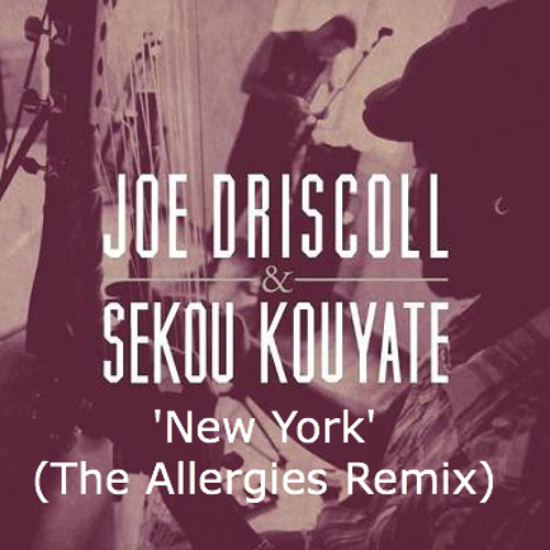 Joe Driscoll & Sekou Kouyate - New York (The Allergies Remix)
