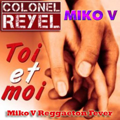 COLONEL REYEL - Toi et moi (Miko V Reggaeton Fever)