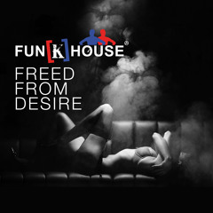 Fun[k]House - Freed From Desire (Preview)