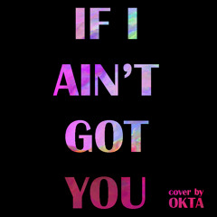 Okta - If I Ain't Got You (Cover)