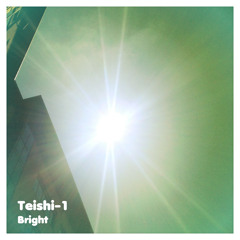Teishi-1 - Bright