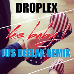 Droplex - Yes baby! (Jus Deelax remix)