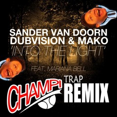 Sander Van Doorn, Dubvision & Mako - Into The Light (CHAMPI Madafakin Remix)