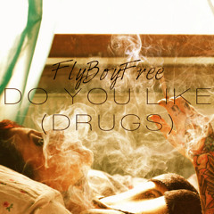 Do You Like (DRUGS)