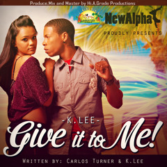 GIVE IT TO ME - K.LEE (SWEET TALK RIDDIM)