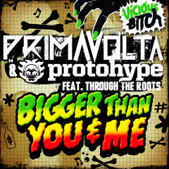 Protohype & Prima Volta - Bigger Than You and Me ft. Through The Roots (Available Now!!)