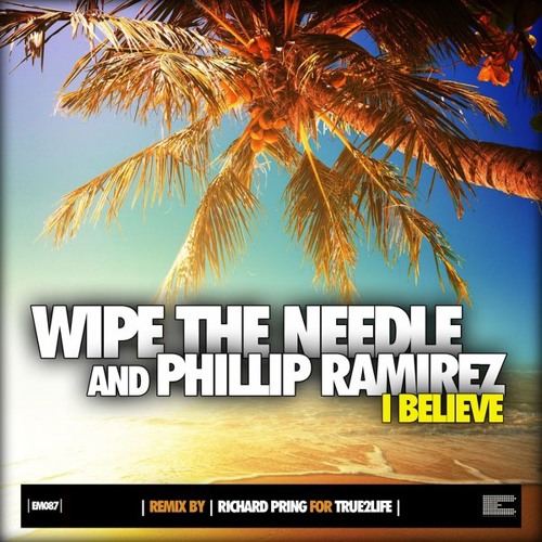 I Believe (Original Mix) Wipe the Needle feat. Phillip Ramirez
