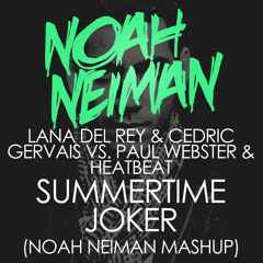 Lana Del Rey & Cedric Gervais vs. Paul Webster & Heatbeat - Summertime Joker (Noah Neiman Mash Up)