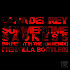 Lana Del Rey - Summertime Sadness [(MK Feel It in the Air Remix) Tehkilla Bootleg]