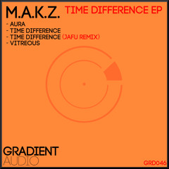 M.A.K.Z - Time Difference (Jafu Remix) (Clip) [Time Difference EP] - Out Now