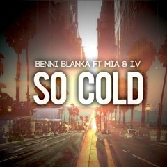 Benni Blanka - So Cold Ft I.V & Mia