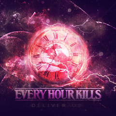 Every Hour Kills - Deliver Us