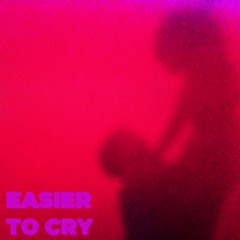 Easier to Cry