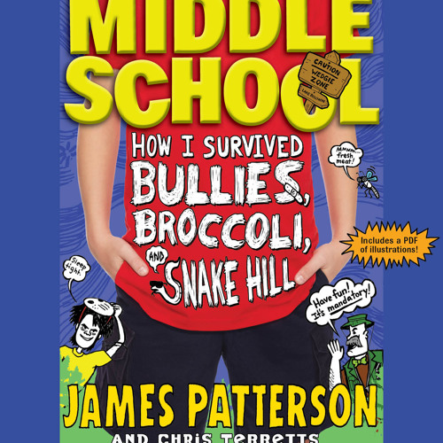 Middle School How I Survived Bullies Broccoli And Snake Hill By James Patterson Excerpt By Hachetteaudio
