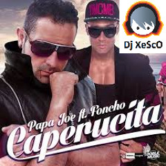 Papa Joe Feat Foncho - Caperucita Dj Xesco Remix (Beta) !NUEVA!