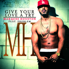 Marques Houston - Give Your Love A Try feat. Problem