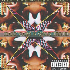 HALF CAB$ N GOLD TEETH x TEXACO $LIMMY x BLACK KR4Y[PROD. SAMURAI MACKK] #GOTHMONEY x #DRUGWAVE