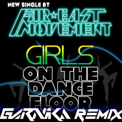 Far East Movement - Girls on the Dance Floor (Garnika Remix)