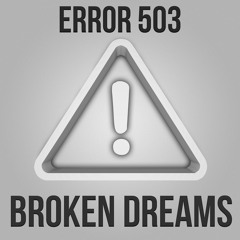 Error 503 - Broken Dreams (Original Mix) [FREE DOWNLOAD!]