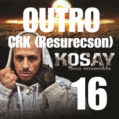"Outro" Kosay Album 2013 "Tous Ensemble " Beat / CRK (Resurecson)