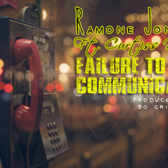 Ramone Jones-FAILURE TO COMMUNICATE FEAT CURTISS KING prod. by so critical