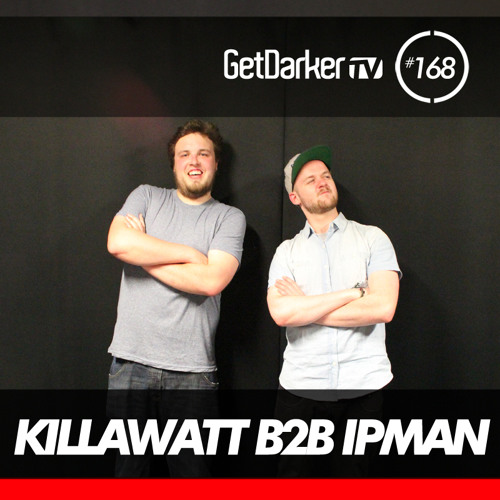 Killawatt b2b Ipman - GetDarkerTV 168