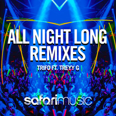 Trifo Ft. Treyy G - All Night Long (THE REMIXES) [Out July 8th]