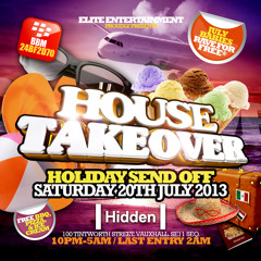 HOUSE TAKEOVER SAT 20TH JULY @CLUB HIDDEN