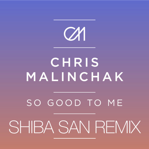 Chris Malinchak - So good to me (Shiba San Remix)
