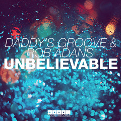 Daddy's Groove & Rob Adans - Unbelievable (Original Mix)