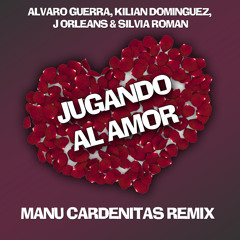 Jugando al Amor - Alvaro Guerra, Kilian Dominguez, J Orleans & Silvia Roman (Manu Cardenitas Remix)