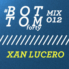 Bottom Forty Mix 012 - Xan Lucero
