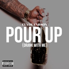 Clyde Carson - Pour Up (Drank With Me)