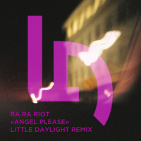 Ra Ra Riot - Angel, Please (Little Daylight Remix)