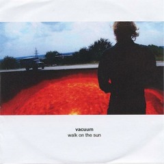 Vacuum - Walk On The Sun